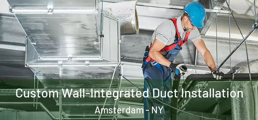  Custom Wall-Integrated Duct Installation Amsterdam - NY