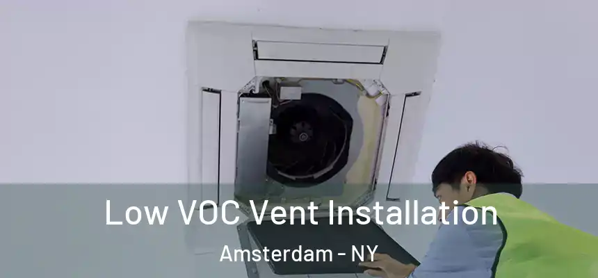  Low VOC Vent Installation Amsterdam - NY