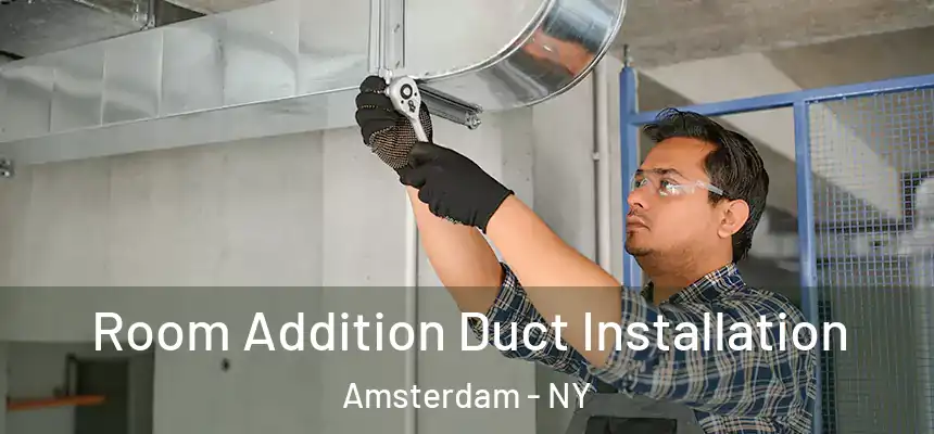 Room Addition Duct Installation Amsterdam - NY